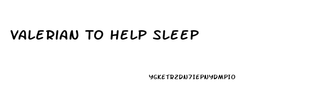 Valerian To Help Sleep