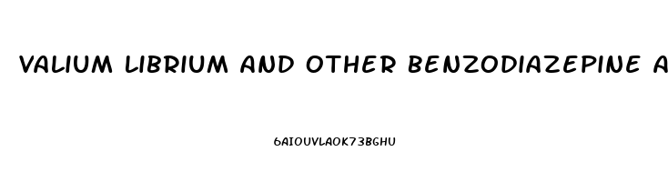 Valium Librium And Other Benzodiazepine Antianxiety Medications Are