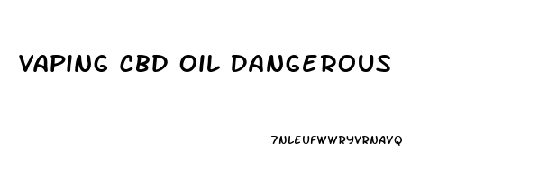 Vaping Cbd Oil Dangerous