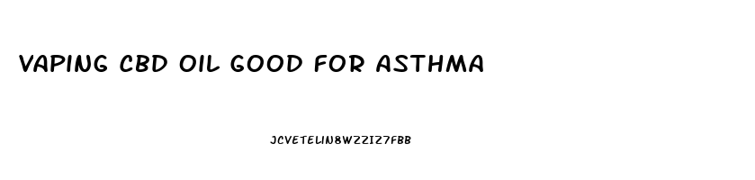 Vaping Cbd Oil Good For Asthma