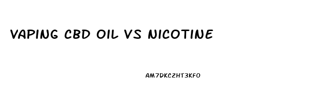 Vaping Cbd Oil Vs Nicotine