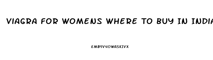 Viagra For Womens Where To Buy In India