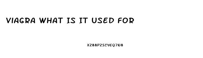 Viagra What Is It Used For