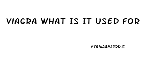 Viagra What Is It Used For