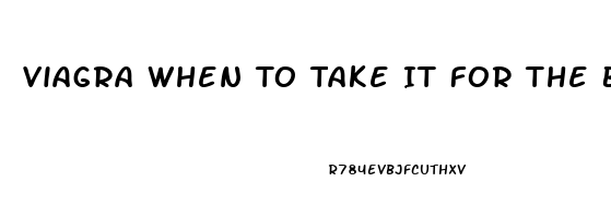 Viagra When To Take It For The Best Results