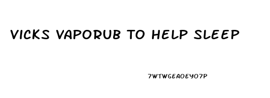 Vicks Vaporub To Help Sleep