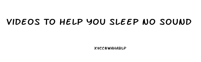 Videos To Help You Sleep No Sound