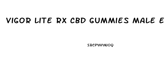 Vigor Lite Rx Cbd Gummies Male Enhancement