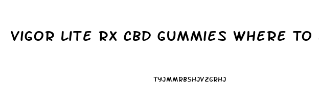 Vigor Lite Rx Cbd Gummies Where To Buy