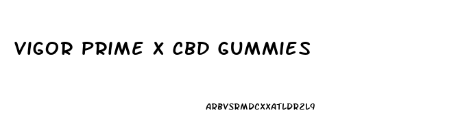 Vigor Prime X Cbd Gummies
