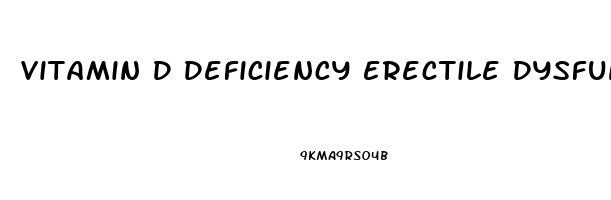 Vitamin D Deficiency Erectile Dysfunction