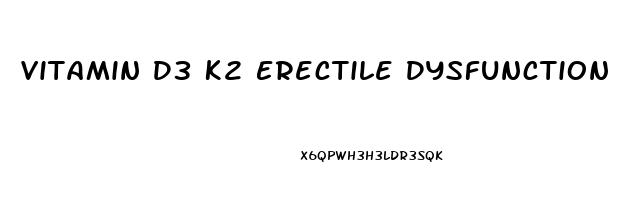 Vitamin D3 K2 Erectile Dysfunction