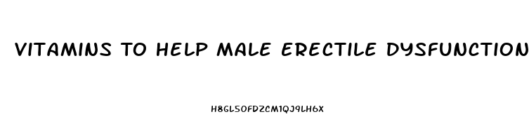 Vitamins To Help Male Erectile Dysfunction