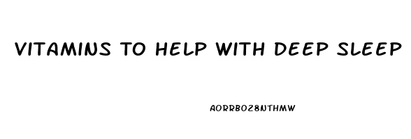 Vitamins To Help With Deep Sleep