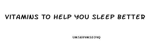 Vitamins To Help You Sleep Better