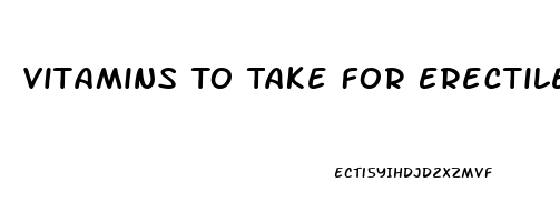 Vitamins To Take For Erectile Dysfunction