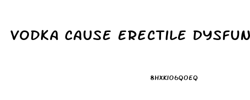 Vodka Cause Erectile Dysfunction