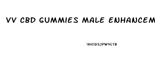 Vv Cbd Gummies Male Enhancement