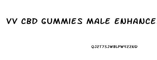 Vv Cbd Gummies Male Enhancement