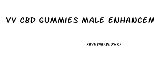 Vv Cbd Gummies Male Enhancement