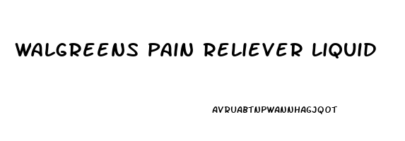 Walgreens Pain Reliever Liquid