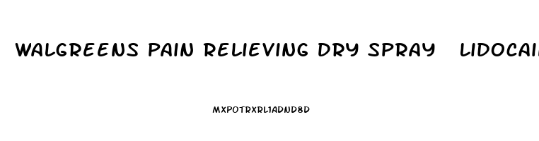 Walgreens Pain Relieving Dry Spray  Lidocaine