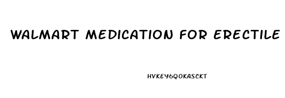 Walmart Medication For Erectile Dysfunction