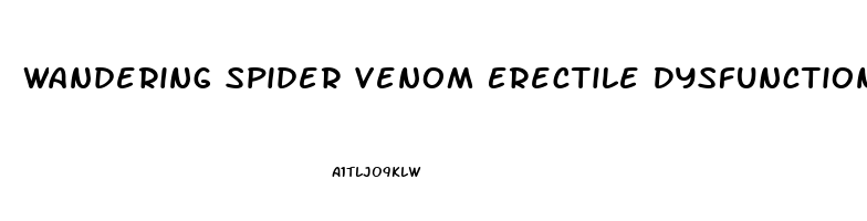 Wandering Spider Venom Erectile Dysfunction