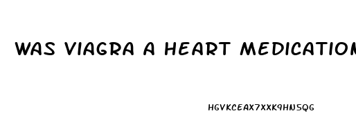 Was Viagra A Heart Medication