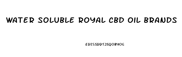 Water Soluble Royal Cbd Oil Brands