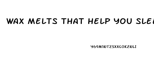 Wax Melts That Help You Sleep