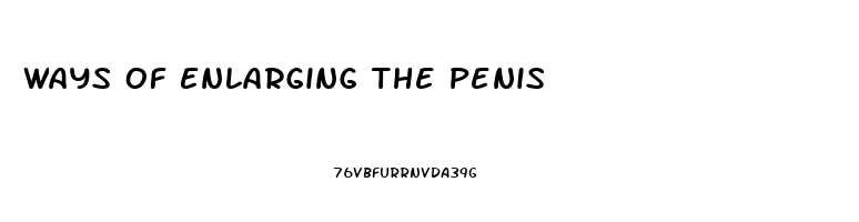 Ways Of Enlarging The Penis