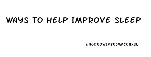 Ways To Help Improve Sleep