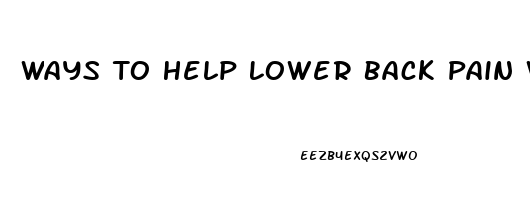 Ways To Help Lower Back Pain While Sleeping