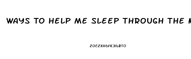 Ways To Help Me Sleep Through The Night