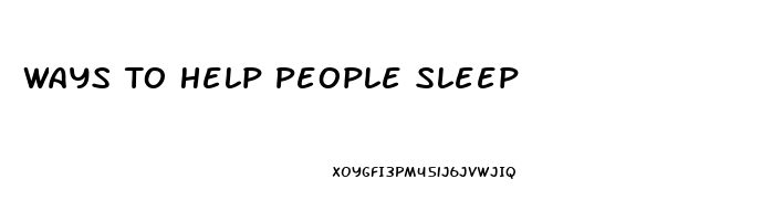 Ways To Help People Sleep