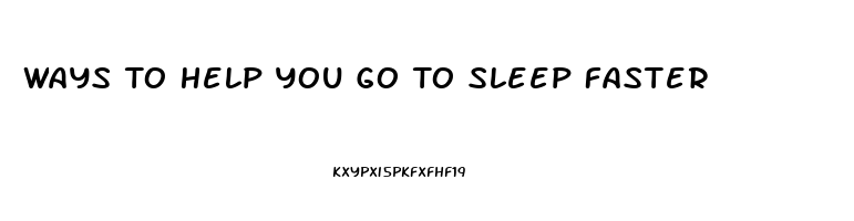 Ways To Help You Go To Sleep Faster