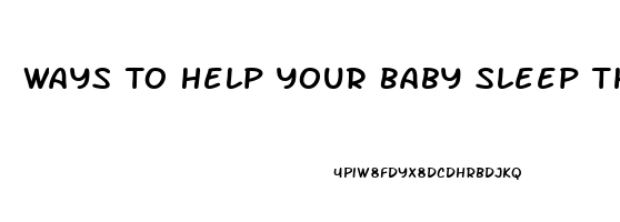 Ways To Help Your Baby Sleep Through The Night