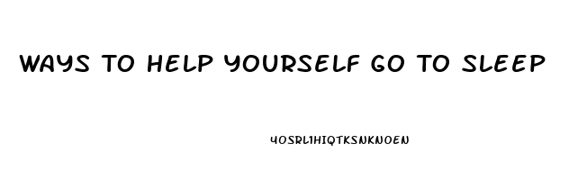 Ways To Help Yourself Go To Sleep