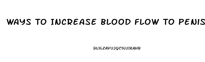 Ways To Increase Blood Flow To Penis