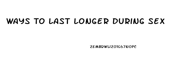 Ways To Last Longer During Sex