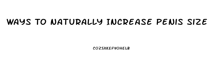 Ways To Naturally Increase Penis Size