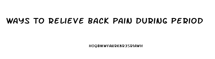 Ways To Relieve Back Pain During Period