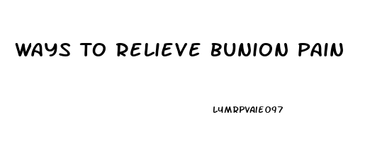 Ways To Relieve Bunion Pain