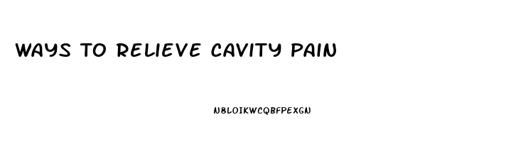 Ways To Relieve Cavity Pain