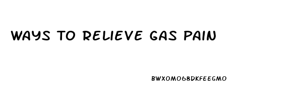 Ways To Relieve Gas Pain