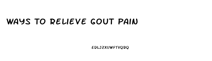 Ways To Relieve Gout Pain