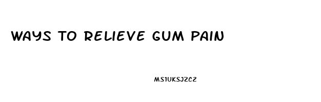 Ways To Relieve Gum Pain