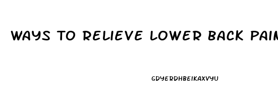 Ways To Relieve Lower Back Pain At Home