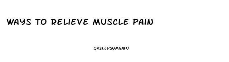 Ways To Relieve Muscle Pain